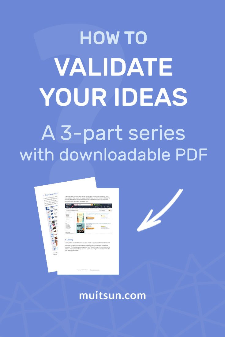 Learn how to validate your ideas before spending time and energy on creating products and services that may not sell.