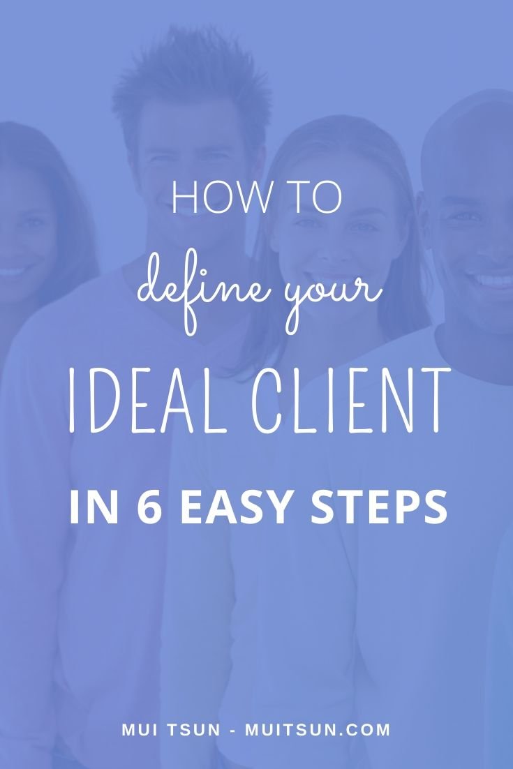 How to define your ideal client in 6 easy steps.