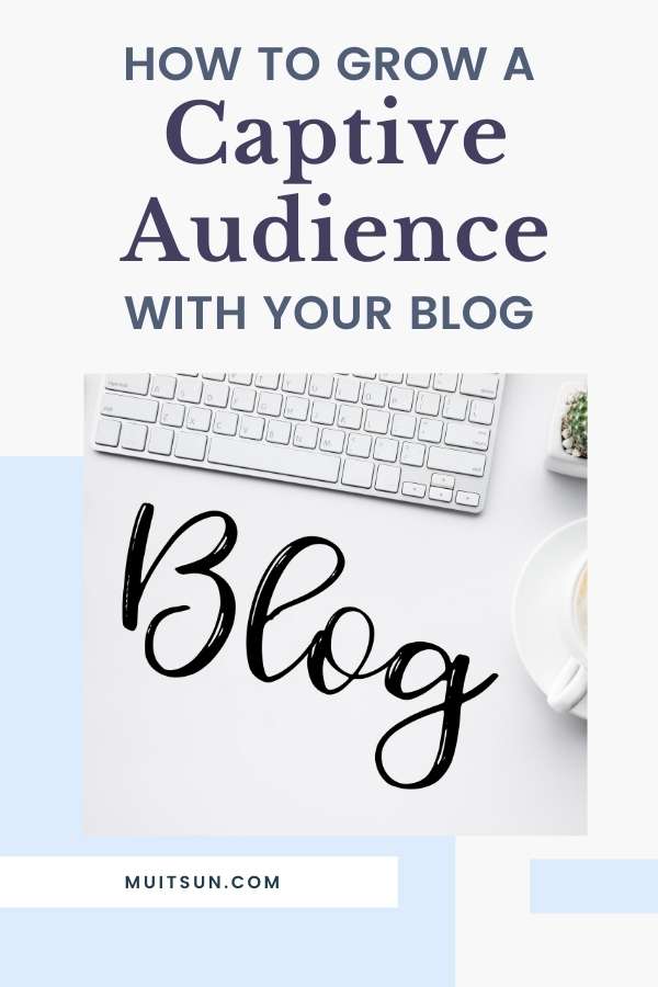 How to Grow a Captive Audience With Your Blog